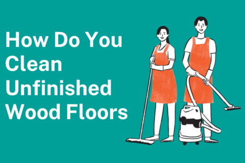 How Do You Clean Unfinished Wood Floors