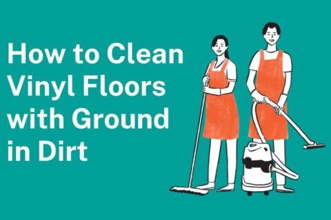 How to Clean Vinyl Floors with Ground in Dirt
